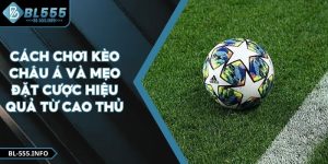 Cách Chơi Kèo Châu Á Và Mẹo Đặt Cược Hiệu Quả Từ Cao Thủ