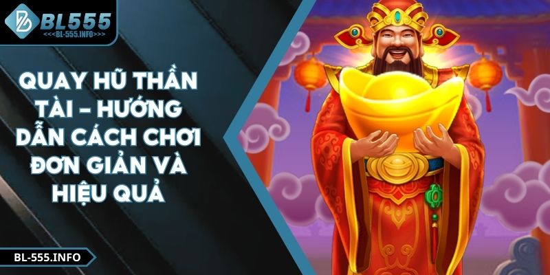 Quay Hũ Thần Tài – Hướng Dẫn Cách Chơi Đơn Giản và Hiệu Quả