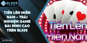 Tiến Lên Miền Nam - Trải Nghiệm Game Bài Đỉnh Cao Trên BL555