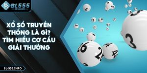 Xổ Số Truyền Thống Là Gì? Tìm Hiểu Cơ Cấu Giải Thưởng